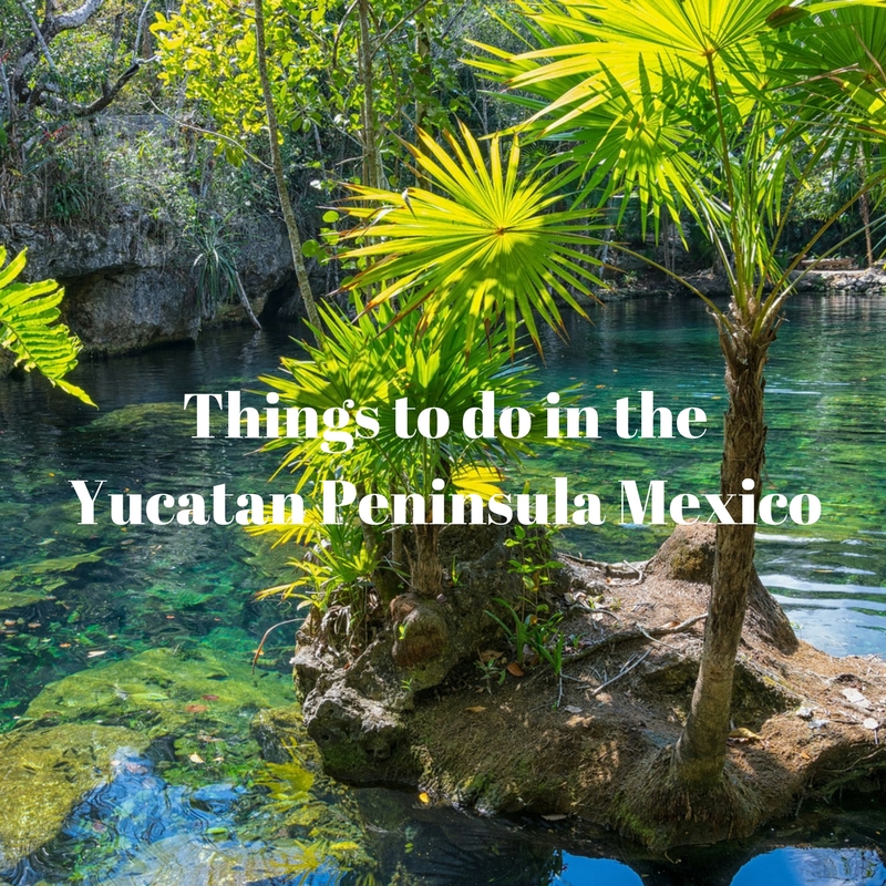 Things To Do in The Yucatan Peninsula Mexico – To Travel Too